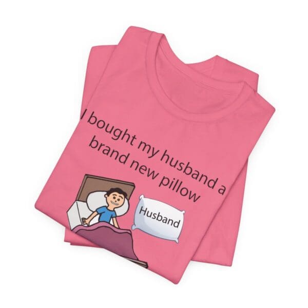 I Bought My Husband a Pillow Unisex Jersey Short Sleeve Tee - Image 6