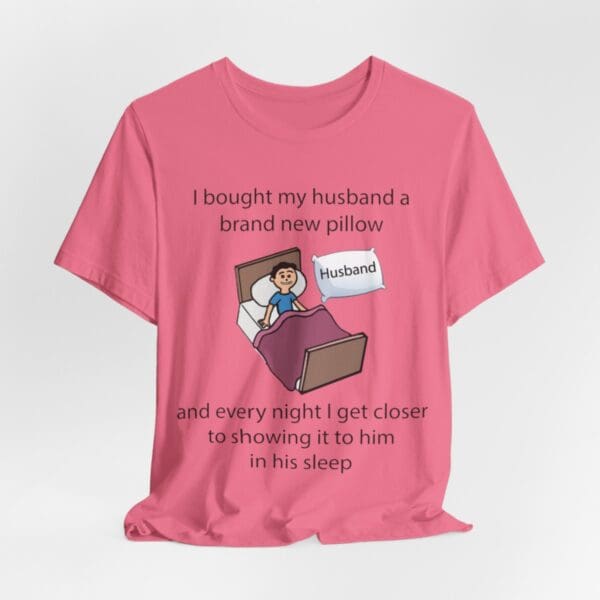 I Bought My Husband a Pillow Unisex Jersey Short Sleeve Tee - Image 7