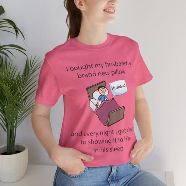 I Bought My Husband a Pillow Unisex Jersey Short Sleeve Tee - Image 24