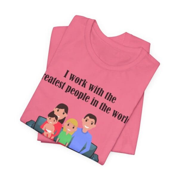 I Work With The Greatest People Unisex Jersey Short Sleeve Tee - Image 259