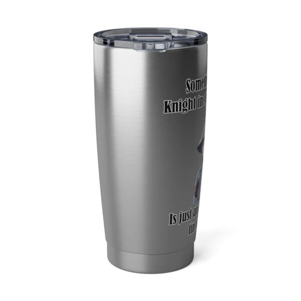 Knight in Shining Armor Vagabond 20oz Tumbler - Image 3