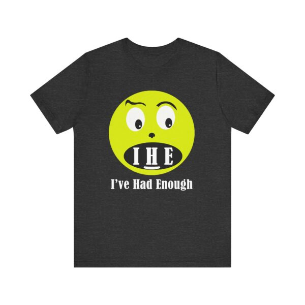 The Original  I've Had Enough Unisex Jersey Short Sleeve Tee - Image 2