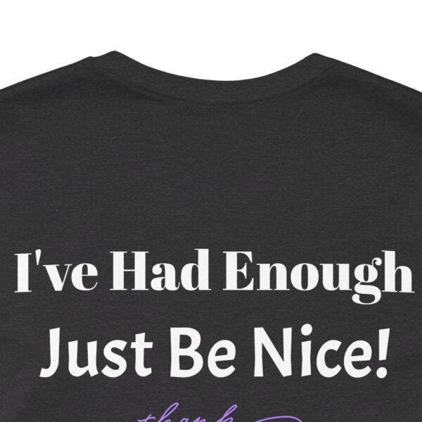 The Original  I've Had Enough Unisex Jersey Short Sleeve Tee - Image 11