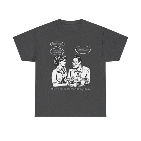 That's What It Is Like Working Here Unisex Heavy Cotton Tee - Image 191