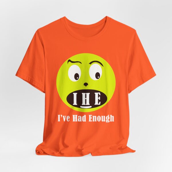 The Original  I've Had Enough Unisex Jersey Short Sleeve Tee - Image 65