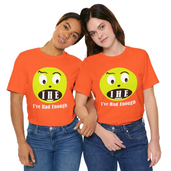 The Original  I've Had Enough Unisex Jersey Short Sleeve Tee - Image 84