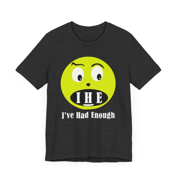 The Original  I've Had Enough Unisex Jersey Short Sleeve Tee - Image 4