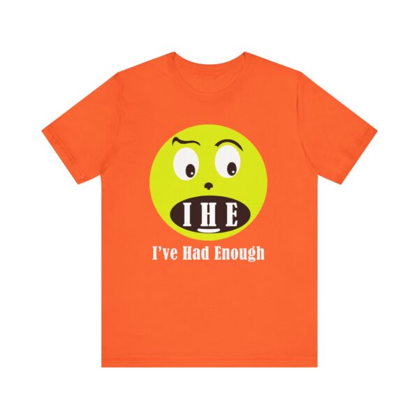 The Original  I've Had Enough Unisex Jersey Short Sleeve Tee - Image 60