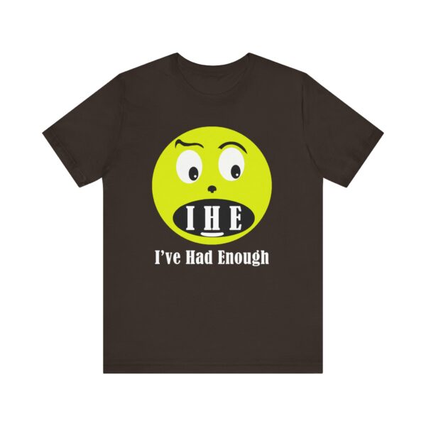 The Original  I've Had Enough Unisex Jersey Short Sleeve Tee - Image 89