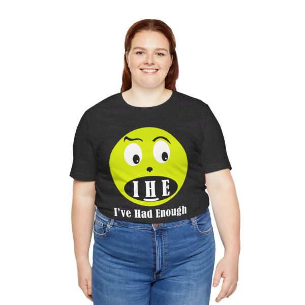 The Original  I've Had Enough Unisex Jersey Short Sleeve Tee - Image 16