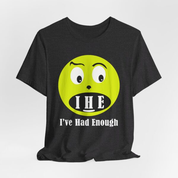 The Original  I've Had Enough Unisex Jersey Short Sleeve Tee - Image 7